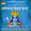 About Abhimanyu Vivah Katha Song