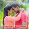 About Shami Amar Matal Holeo Song