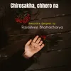 About Chirosakha, chhero na Song