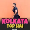 About Kolkata Top Hai Rap Song Song