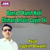 Banna O Kansh Kedi Chimani Antario Layijo Tel