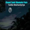 About Chand Tumi Ghumate Paro Song