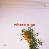 where you go