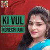 About Ki Vul Korechi Ami Song