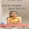 About Kad Ka Dekhu Baat Hilave Song