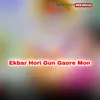 About Ekbar Hori Gun Gaore Mon Song