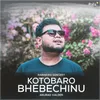 About Kotobaro Bhebechinu Song