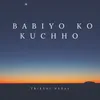 About Babiyo ko Kuchho Song