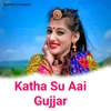 About Katha Su Aai Gujjar Song