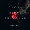 About DHOKA DINXU BHANCHAU Song