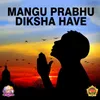 Mangu Prabhu Diksha Have