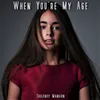 About When You're My Age Song