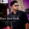 About Keno Mon Kade Song