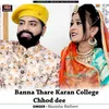 About Banna Thare Karan College Chhod dee Song