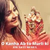 About O Kanha Ab To Murli Ki Song