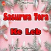 About Sasurwa Tora Ke Leb Song