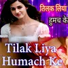 About Tilak Liya Humach Ke Song