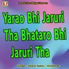 Yarao Bhi Jaruri Tha Bhataro Bhi Jaruri Tha