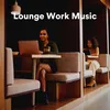 Lounge Work Music, Pt. 6