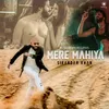 About Mere Mahiya Song
