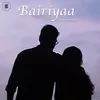 About Bairiyaa Song