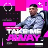 Take Me Away Extended Mix