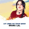 About Lut Lenda Hai Chain Qarar Song