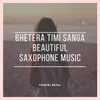 About Bhetera Timi Sanga Song