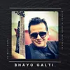 About Bhayo Galti Song