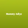 Mummy Adiye