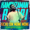 About Kichu Din Mone Mone Song
