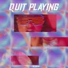 About Quit Playing Song