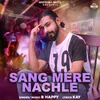 About Sang Mere Nachle Song