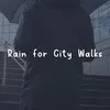 Rain for City Walks, Pt. 1