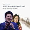 About Jhutho Hoina Yo Kura Sacho Chha Song