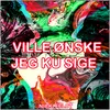 About Ville Ønske Jeg Ku Sige Song