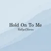 About Hold On To Me Song