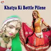About Khatya Ki Bottle Pilene Song