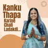 Kanku Thapa Karine Chali Ladakdi