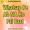 About Whatsap Pe Ab NA Ho Pai Baat Song