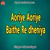 Aoriye Aoriye Baithe Re dheniya