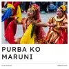 About Purba Ko Maruni Song