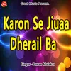 About Karon Se Jiuaa Dherail Ba Song