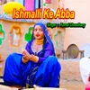 Ishmalli Ke Abba