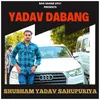 About Yadav Dabang Song