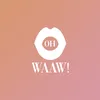 About OH WAAW! Song