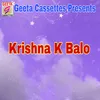 About Krishna K Balo Song