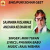 About SAJANAWA FUSLAWELE AANCHARA KE DHARI HE Song