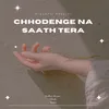 About Chhodenge Na Saath Tera Song