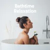 Bathtime Relaxation, Pt. 1